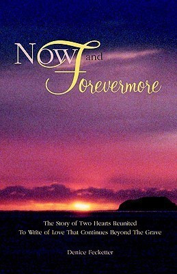 Now and Forevermore The Story of Two Hearts Reunited Beyond The Grave(English, Paperback, Fecketter Denise)