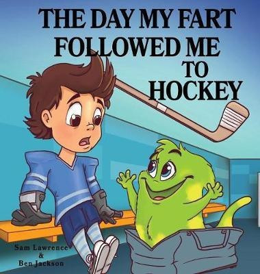 The Day My Fart Followed Me To Hockey(English, Hardcover, Lawrence Sam Dr)