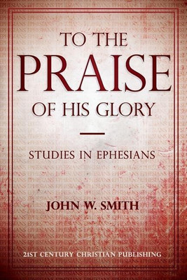 To the Praise of His Glory(English, Paperback, Smith John W)