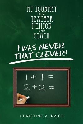 My Journey as a Teacher, Mentor, and Coach(English, Paperback, Price Christine A)