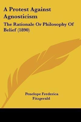 A Protest Against Agnosticism(English, Paperback, Fitzgerald Penelope Frederica)