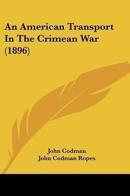 An American Transport In The Crimean War (1896)(English, Paperback, Codman John)