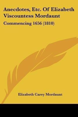 Anecdotes, Etc. Of Elizabeth Viscountess Mordaunt(English, Paperback, Mordaunt Elizabeth Carey)