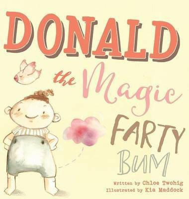 Donald The Magic Farty Bum(English, Hardcover, Twohig Chloe)