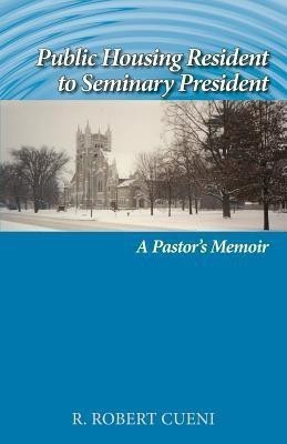 Public Housing Resident to Seminary President(English, Paperback, Cueni R Robert)