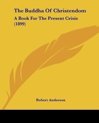 The Buddha Of Christendom(English, Paperback, Anderson Robert Sir)
