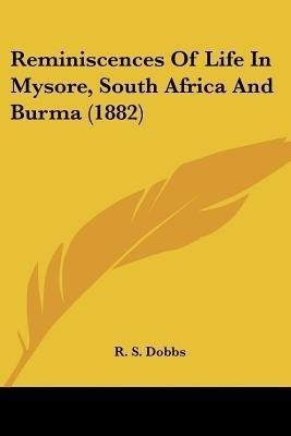 Reminiscences Of Life In Mysore, South Africa And Burma (1882)(English, Paperback, Dobbs R S)