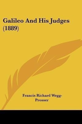 Galileo And His Judges (1889)(English, Paperback, Wegg-Prosser Francis Richard)