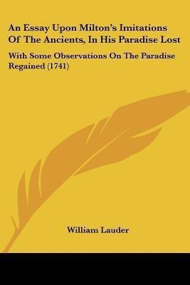 An Essay Upon Milton's Imitations Of The Ancients, In His Paradise Lost(English, Paperback, Lauder William)
