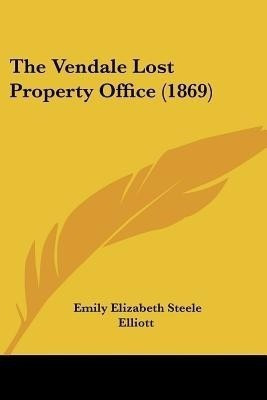 The Vendale Lost Property Office (1869)(English, Paperback, Elliott Emily Elizabeth Steele)