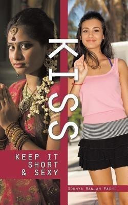 Kiss  - Keep It Short & Sexy(English, Paperback, Padhi Soumya Ranjan)