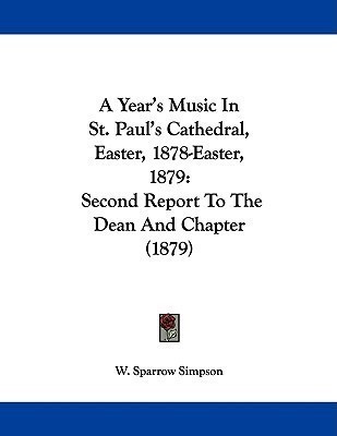 A Year's Music In St. Paul's Cathedral, Easter, 1878-Easter, 1879(English, Paperback, Simpson W Sparrow)