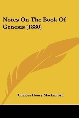 Notes On The Book Of Genesis (1880)(English, Paperback, Mackintosh Charles Henry)