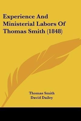 Experience And Ministerial Labors Of Thomas Smith (1848)(English, Paperback, Smith Thomas)