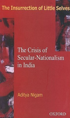 The Insurrection of Little Selves  - The Crisis of Secular-Nationalism in India 01 Edition(English, Hardcover, Nigam Aditya)