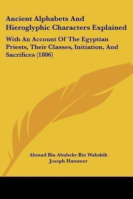 Ancient Alphabets And Hieroglyphic Characters Explained(English, Paperback, Wahshih Ahmad Bin Abubekr Bin)
