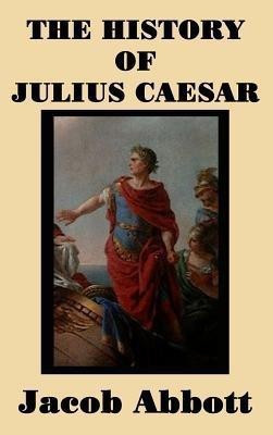 The History of Julius Caesar(English, Hardcover, Abbott Jacob)