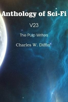 Anthology of Sci-Fi V23, the Pulp Writers - Charles W. Diffin(English, Paperback, Diffin Charles W)