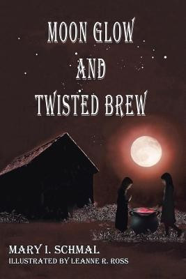 Moon Glow and Twisted Brew(English, Paperback, Schmal Mary I)
