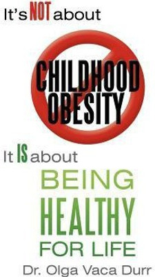 It's Not about Childhood Obesity(English, Paperback, Vaca Durr Olga Dr)