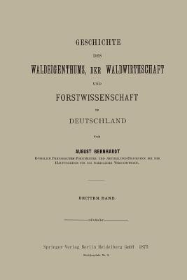 Geschichte des Waldeigenthums, der Waldwirthschaft und Forstwissenschaft in Deutschland(German, Paperback, Bernhardt August)