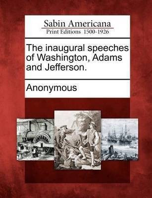The Inaugural Speeches of Washington, Adams and Jefferson.(English, Paperback, unknown)