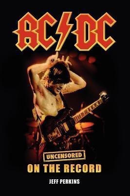 AC/DC - Uncensored On the Record(English, Paperback, Perkins Jeff)