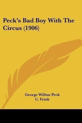Peck's Bad Boy With The Circus (1906)(English, Paperback, Peck George Wilbur)