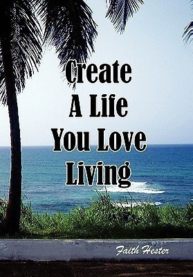 Create a Life You Love Living(English, Hardcover, Hester Faith)