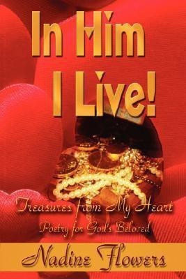 In Him I Live! Treasures from My Heart(English, Paperback, Flowers Nadine)