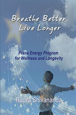 Breathe Better Live Longer(English, Paperback, Shivananda Rudra)