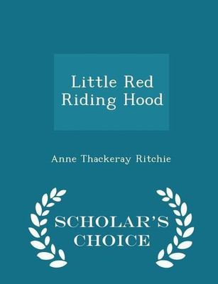 Little Red Riding Hood - Scholar's Choice Edition(English, Paperback, Ritchie Anne Thackeray)