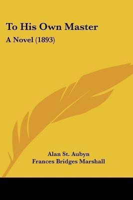 To His Own Master(English, Paperback, St Aubyn Alan)