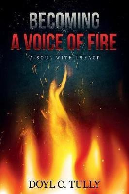 Becoming a Voice of Fire(English, Paperback, Tully Doyl C)