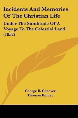 Incidents And Memories Of The Christian Life(English, Paperback, Cheever George B)