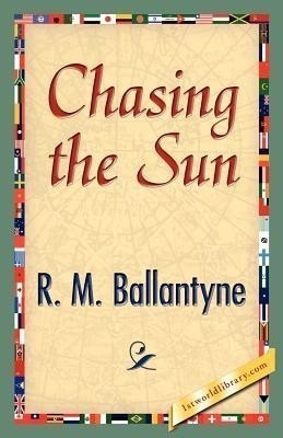 Chasing the Sun(English, Paperback, Ballantyne Robert Michael)