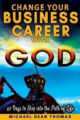 Change Your Business Career with God(English, Paperback, Thomas Michael Dean)