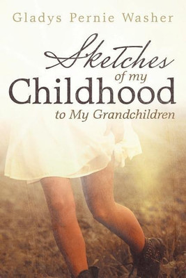 Sketches of My Childhood to My Grandchildren(English, Paperback, Washer Gladys Pernie)