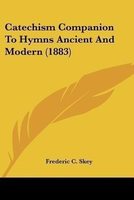 Catechism Companion To Hymns Ancient And Modern (1883)(English, Paperback, unknown)