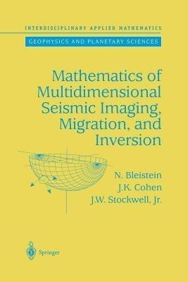 Mathematics of Multidimensional Seismic Imaging, Migration, and Inversion(English, Paperback, Bleistein N.)