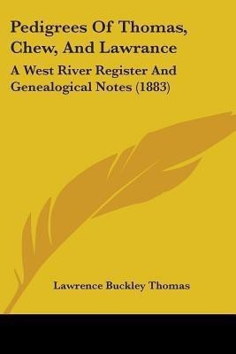 Pedigrees Of Thomas, Chew, And Lawrance(English, Paperback, Thomas Lawrence Buckley)