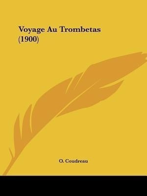 Voyage Au Trombetas (1900)(French, Paperback, Coudreau O)