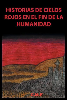 Historias de cielos rojos en el fin de la humanidad(Spanish, Paperback, C M F)