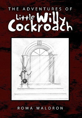 The Adventures of Little Willy Cockroach(English, Hardcover, Waldron Roma)