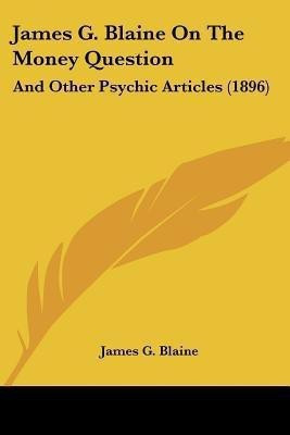 James G. Blaine on the Money Question(English, Paperback, Blaine James Gillespie)