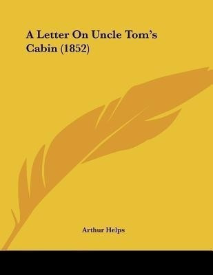 A Letter On Uncle Tom's Cabin (1852)(English, Paperback, Helps Arthur Sir)