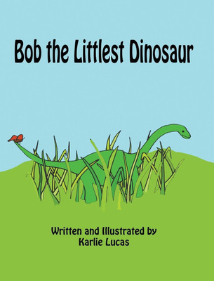 Bob the Littlest Dinosaur(English, Hardcover, Lucas Karlie M)