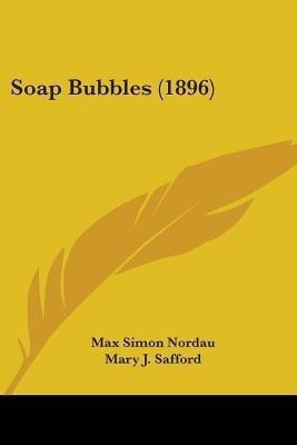 Soap Bubbles (1896)(English, Paperback, Nordau Max Simon)
