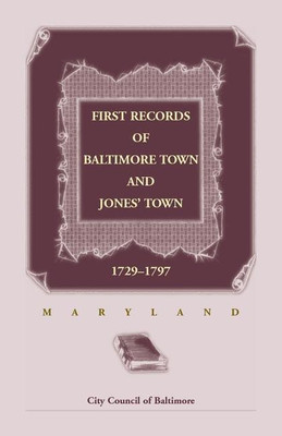 First Records of Baltimore Town and Jones' Town, 1729-1797 (Maryland)(English, Paperback, City Council of Baltimore)