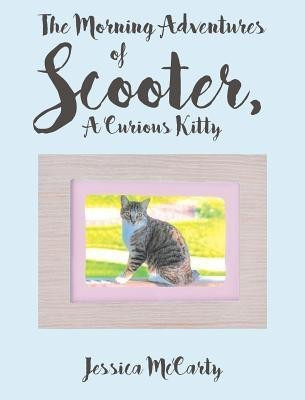 The Morning Adventures of Scooter, A Curious Kitty(English, Hardcover, McCarty Jessica)
